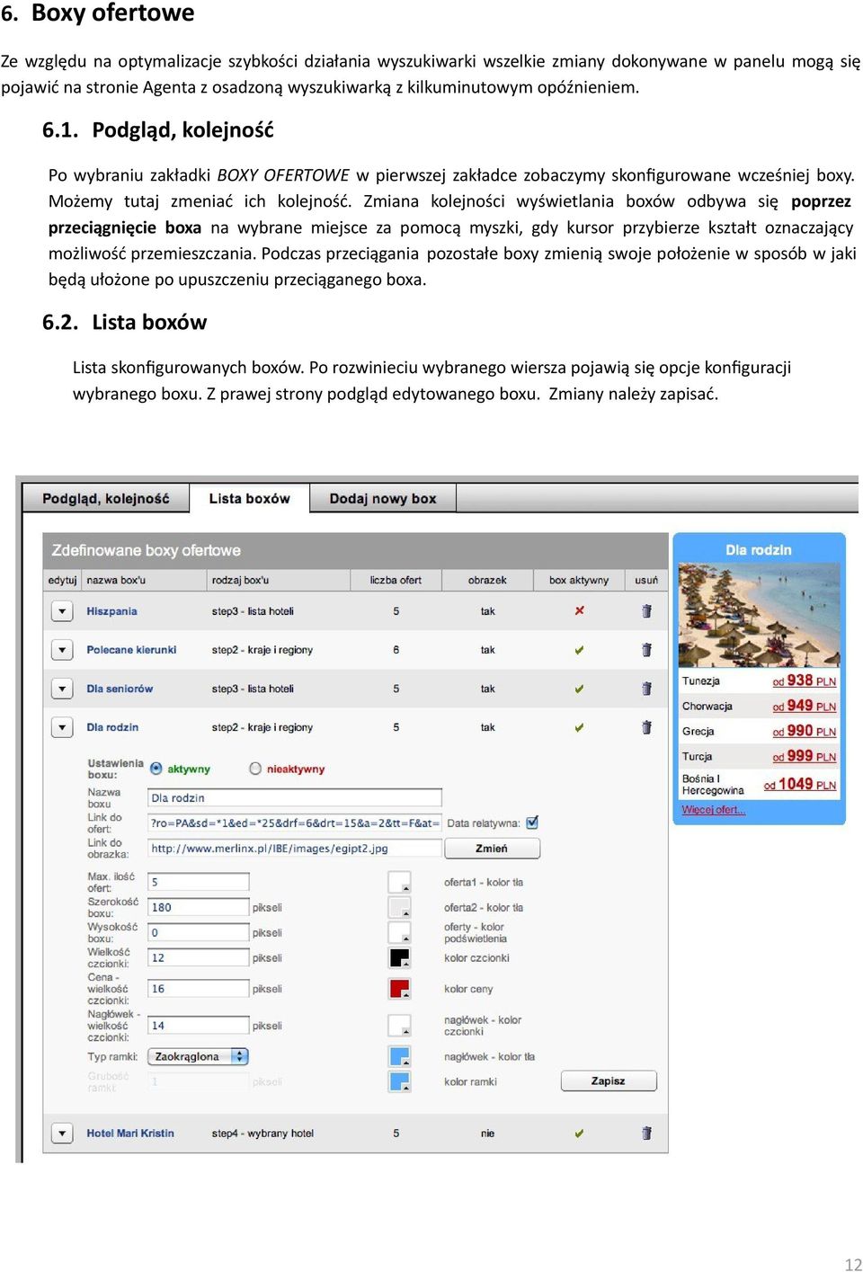 Zmiana kolejności wyświetlania boxów odbywa się poprzez przeciągnięcie boxa na wybrane miejsce za pomocą myszki, gdy kursor przybierze kształt oznaczający możliwość przemieszczania.