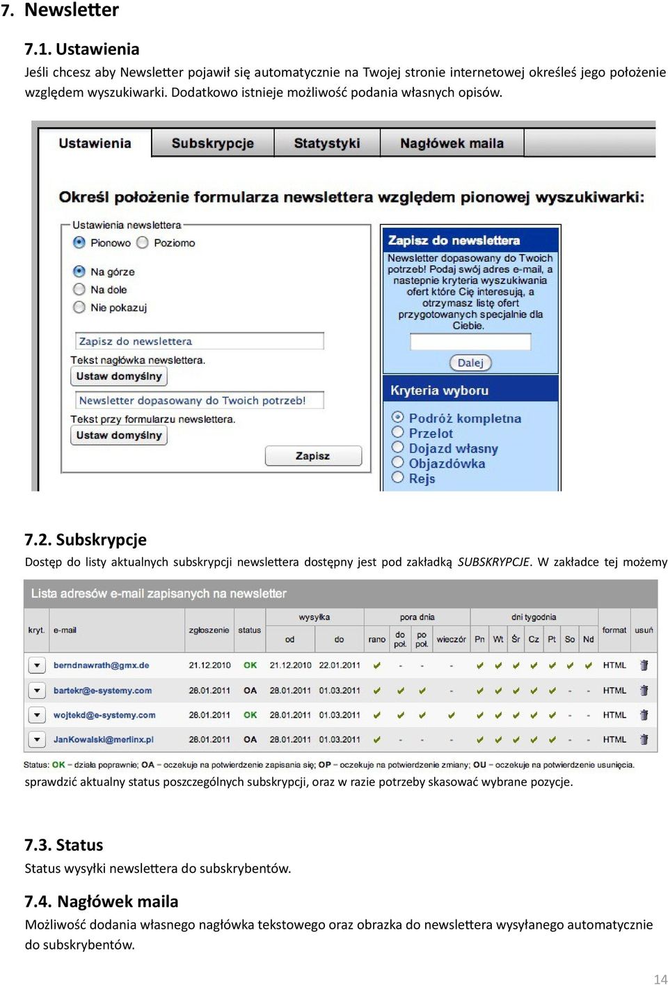 W zakładce tej możemy sprawdzić aktualny status poszczególnych subskrypcji, oraz w razie potrzeby skasować wybrane pozycje. 7.3.