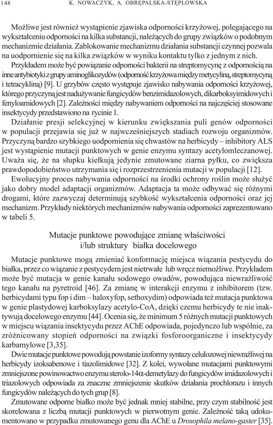 dzia³ania. Zablokowanie mechanizmu dzia³ania substancji czynnej pozwala na uodpornienie siê na kilka zwi¹zków w wyniku kontaktu tylko z jednym z nich.