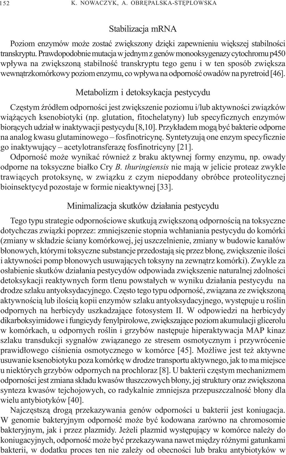 odpornoœæ owadów na pyretroid [46]. Metabolizm i detoksykacja pestycydu Czêstym Ÿród³em odpornoœci jest zwiêkszenie poziomu i/lub aktywnoœci zwi¹zków wi¹ ¹cych ksenobiotyki (np.