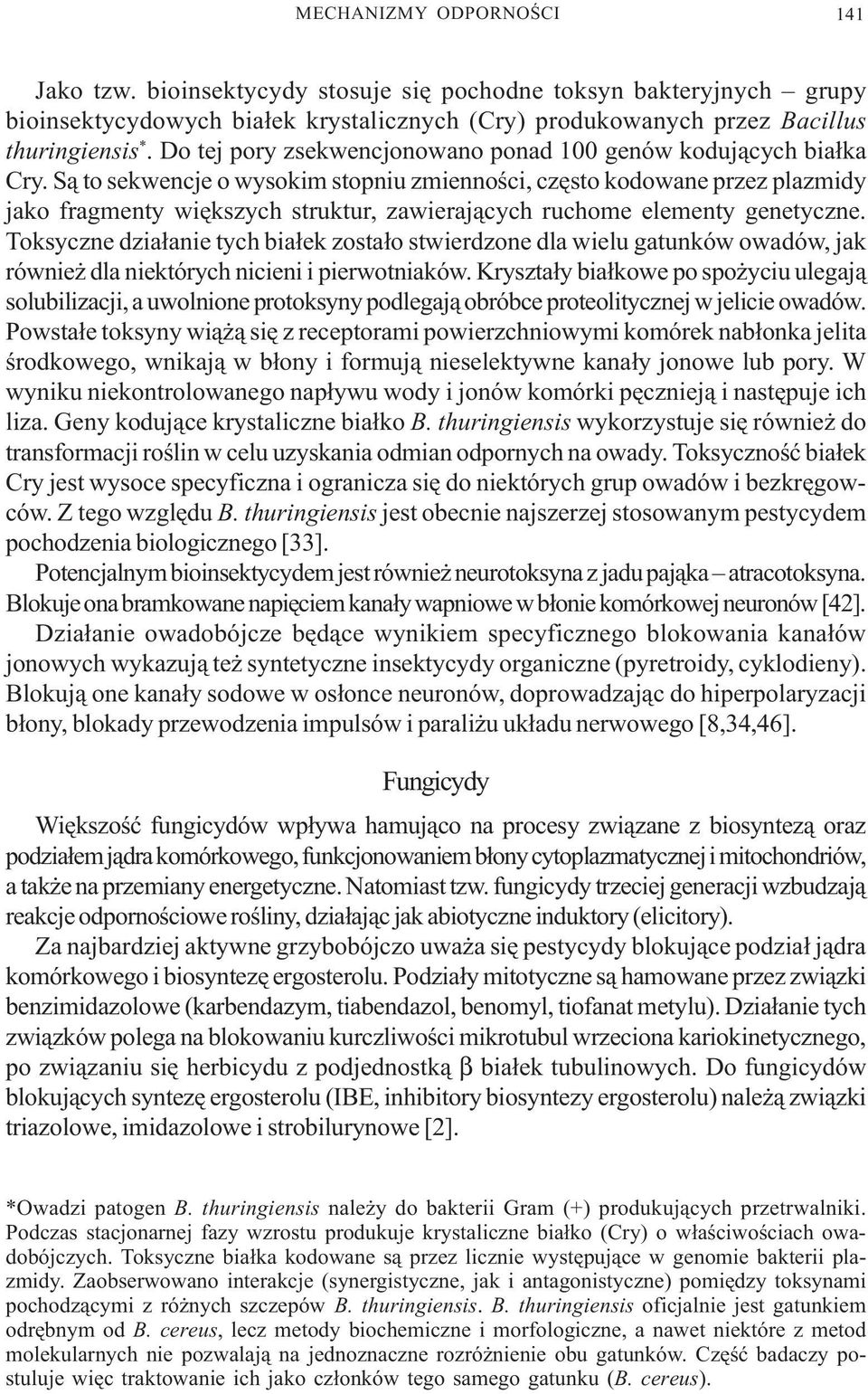 S¹ to sekwencje o wysokim stopniu zmiennoœci, czêsto kodowane przez plazmidy jako fragmenty wiêkszych struktur, zawieraj¹cych ruchome elementy genetyczne.