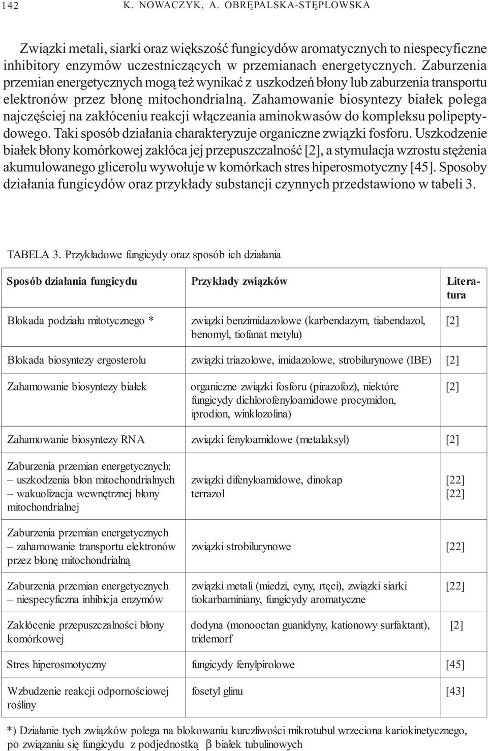 Zahamowanie biosyntezy bia³ek polega najczêœciej na zak³óceniu reakcji w³¹czeania aminokwasów do kompleksu polipeptydowego. Taki sposób dzia³ania charakteryzuje organiczne zwi¹zki fosforu.