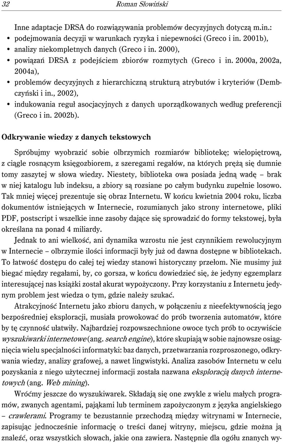 2000a, 2002a, 2004a), problemów decyzyjnych z hierarchiczną strukturą atrybutów i kryteriów (Dembczyński i in.