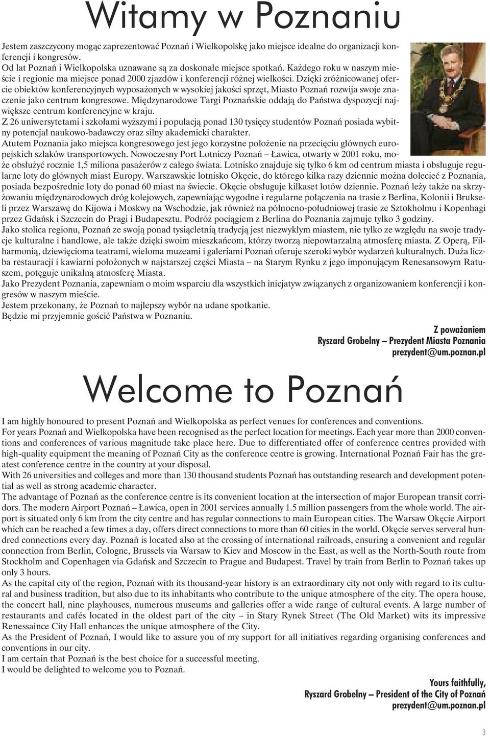 Dzięki zróżnicowanej ofercie obiektów konferencyjnych wyposażonych w wysokiej jakości sprzęt, Miasto Poznań rozwija swoje znaczenie jako centrum kongresowe.