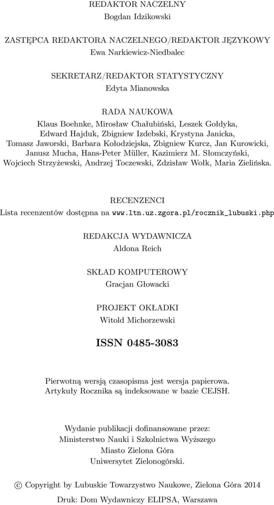 Słomczyński, Wojciech Strzyżewski, Andrzej Toczewski, Zdzisław Wołk, Maria Zielińska. RECENZENCI Lista recenzentów dostępna na www.ltn.uz.zgora.pl/rocznik_lubuski.