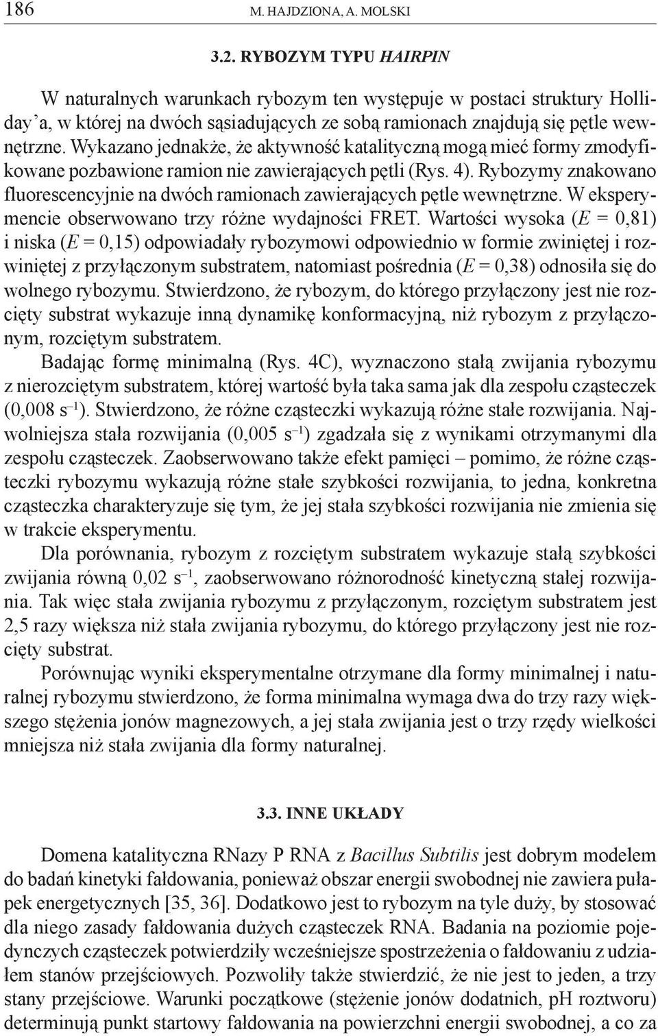 Wykazano jednak e, e aktywnoœæ katalityczn¹ mog¹ mieæ formy zmodyfikowane pozbawione ramion nie zawieraj¹cych pêtli (Rys. 4).