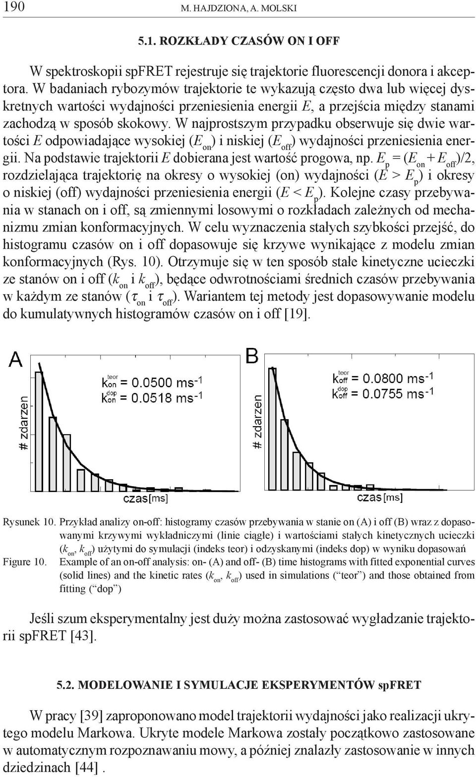 W najprostszym przypadku obserwuje siê dwie wartoœci E odpowiadaj¹ce wysokiej (E on ) i niskiej (E off ) wydajnoœci przeniesienia energii.