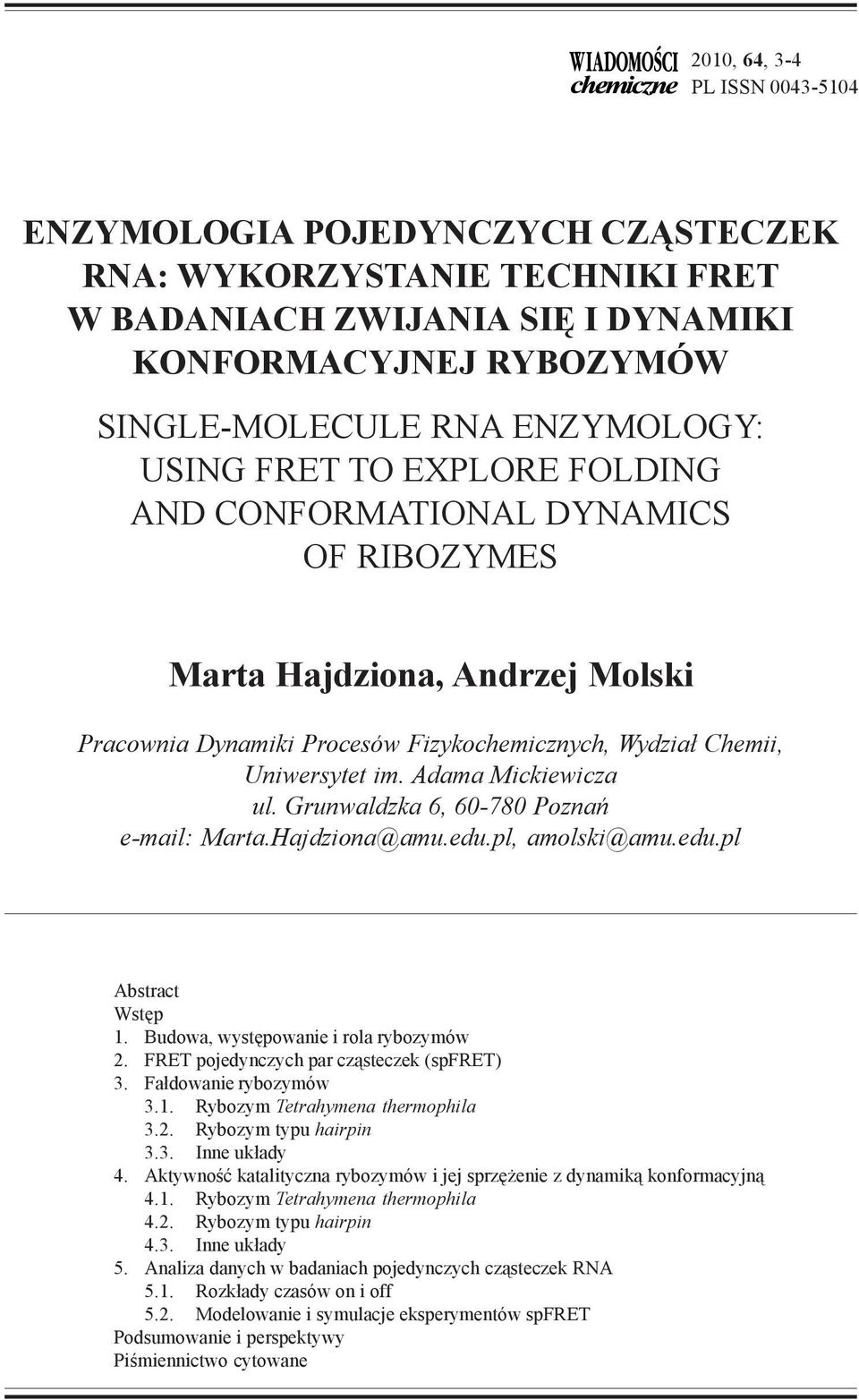 Grunwaldzka 6, 60-780 Poznañ e-mail: Marta.Hajdziona@amu.edu.pl, amolski@amu.edu.pl Abstract Wstêp 1. Budowa, wystêpowanie i rola rybozymów 2. FRET pojedynczych par cz¹steczek (spfret) 3.