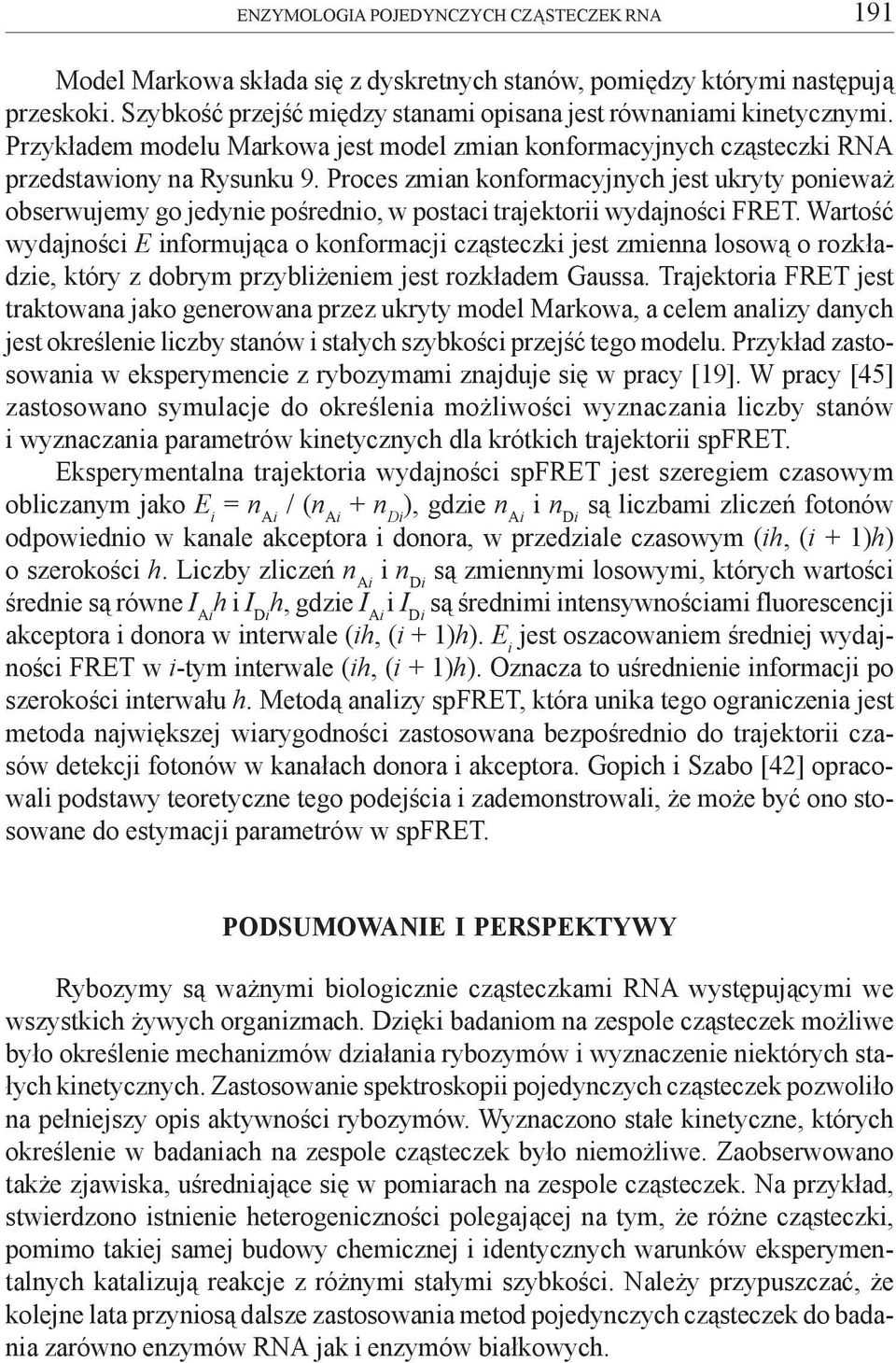 Proces zmian konformacyjnych jest ukryty poniewa obserwujemy go jedynie poœrednio, w postaci trajektorii wydajnoœci FRET.