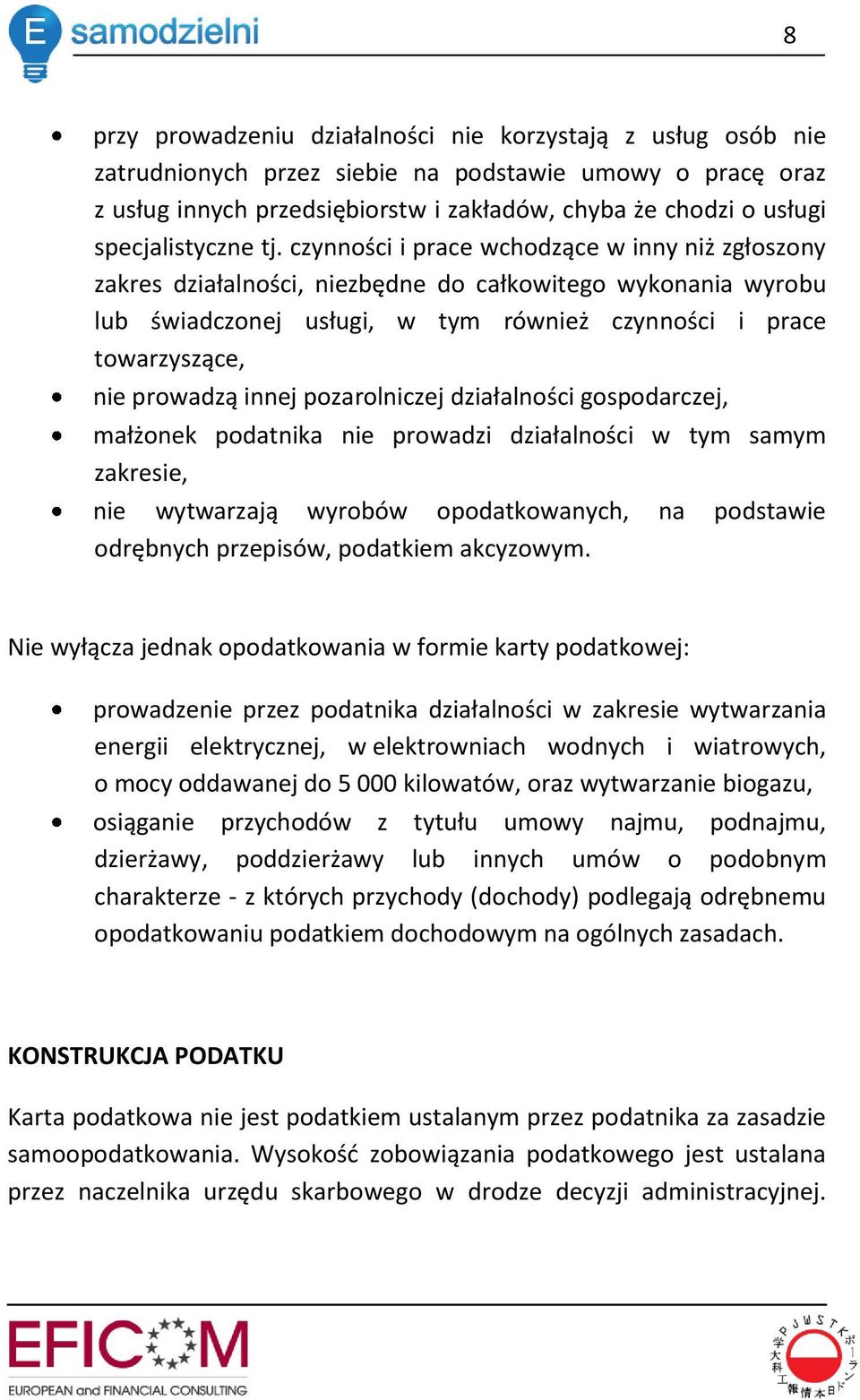 czynności i prace wchodzące w inny niż zgłoszony zakres działalności, niezbędne do całkowitego wykonania wyrobu lub świadczonej usługi, w tym również czynności i prace towarzyszące, nie prowadzą