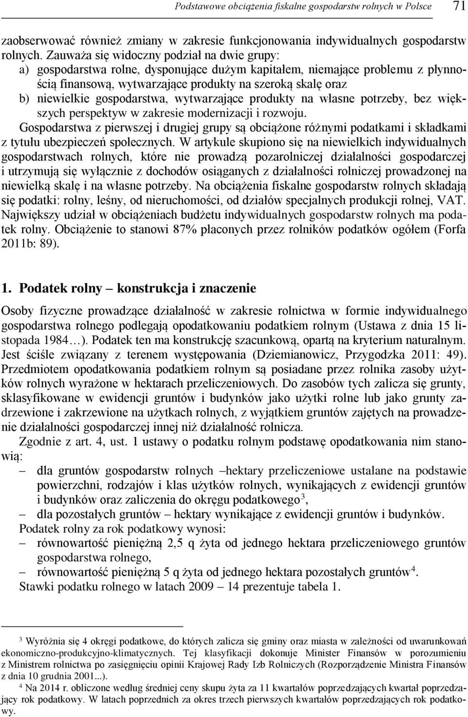 gospodarstwa, wytwarzające produkty na własne potrzeby, bez większych perspektyw w zakresie modernizacji i rozwoju.