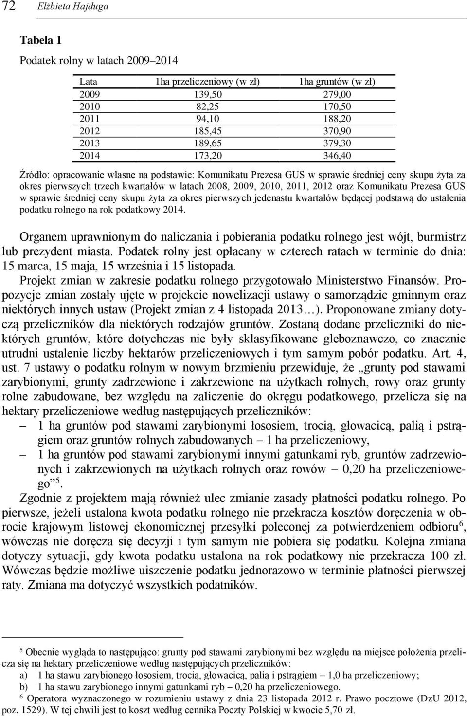 oraz Komunikatu Prezesa GUS w sprawie średniej ceny skupu żyta za okres pierwszych jedenastu kwartałów będącej podstawą do ustalenia podatku rolnego na rok podatkowy 2014.