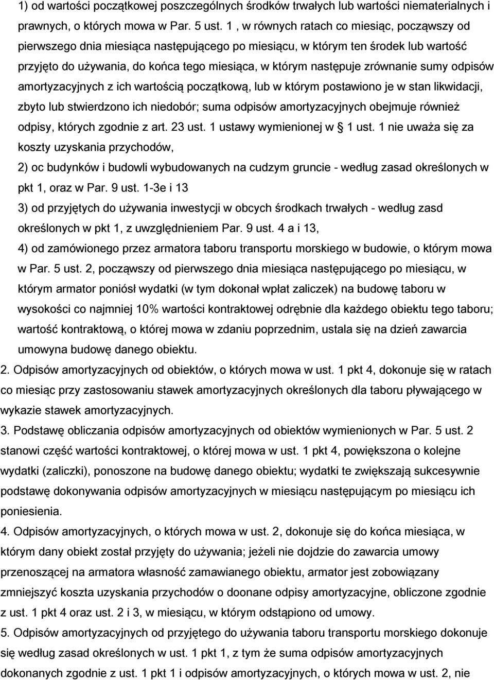 zrównanie sumy odpisów amortyzacyjnych z ich wartością początkową, lub w którym postawiono je w stan likwidacji, zbyto lub stwierdzono ich niedobór; suma odpisów amortyzacyjnych obejmuje również