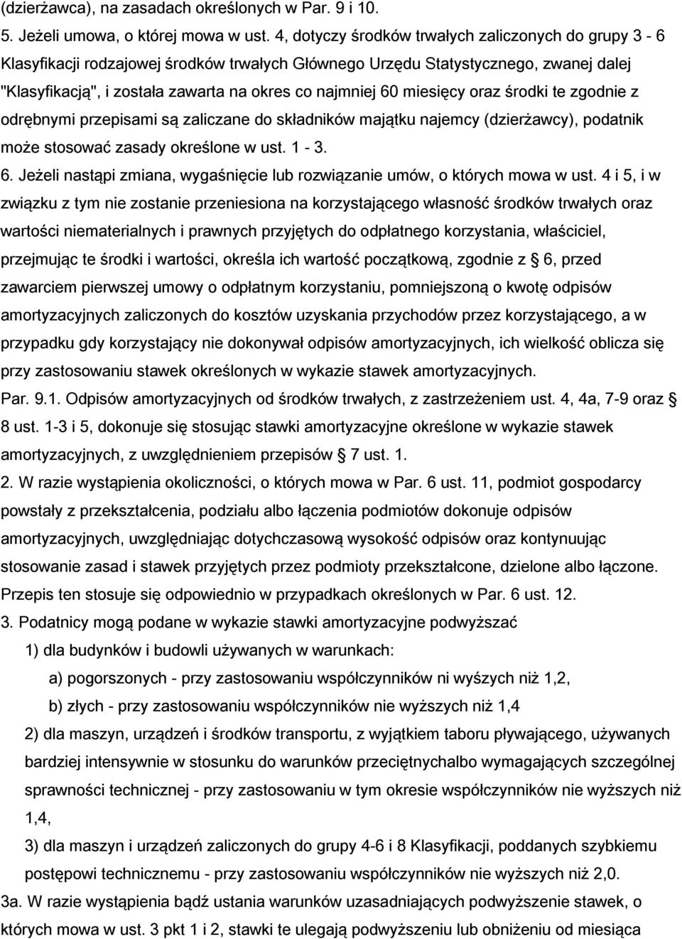 miesięcy oraz środki te zgodnie z odrębnymi przepisami są zaliczane do składników majątku najemcy (dzierżawcy), podatnik może stosować zasady określone w ust. 1-3. 6.