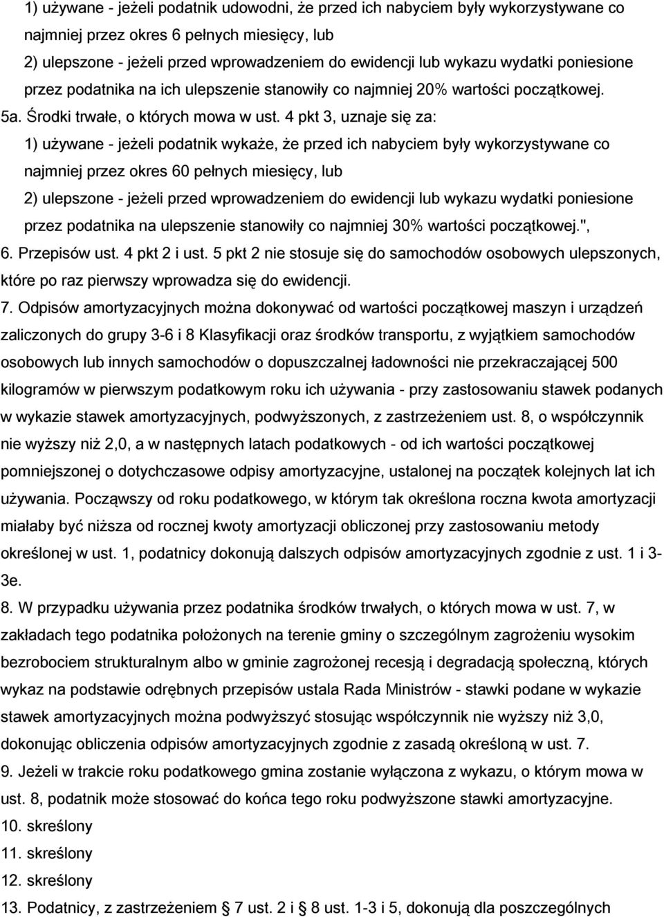 4 pkt 3, uznaje się za: 1) używane - jeżeli podatnik wykaże, że przed ich nabyciem były wykorzystywane co najmniej przez okres 60 pełnych miesięcy, lub 2) ulepszone - jeżeli przed wprowadzeniem do