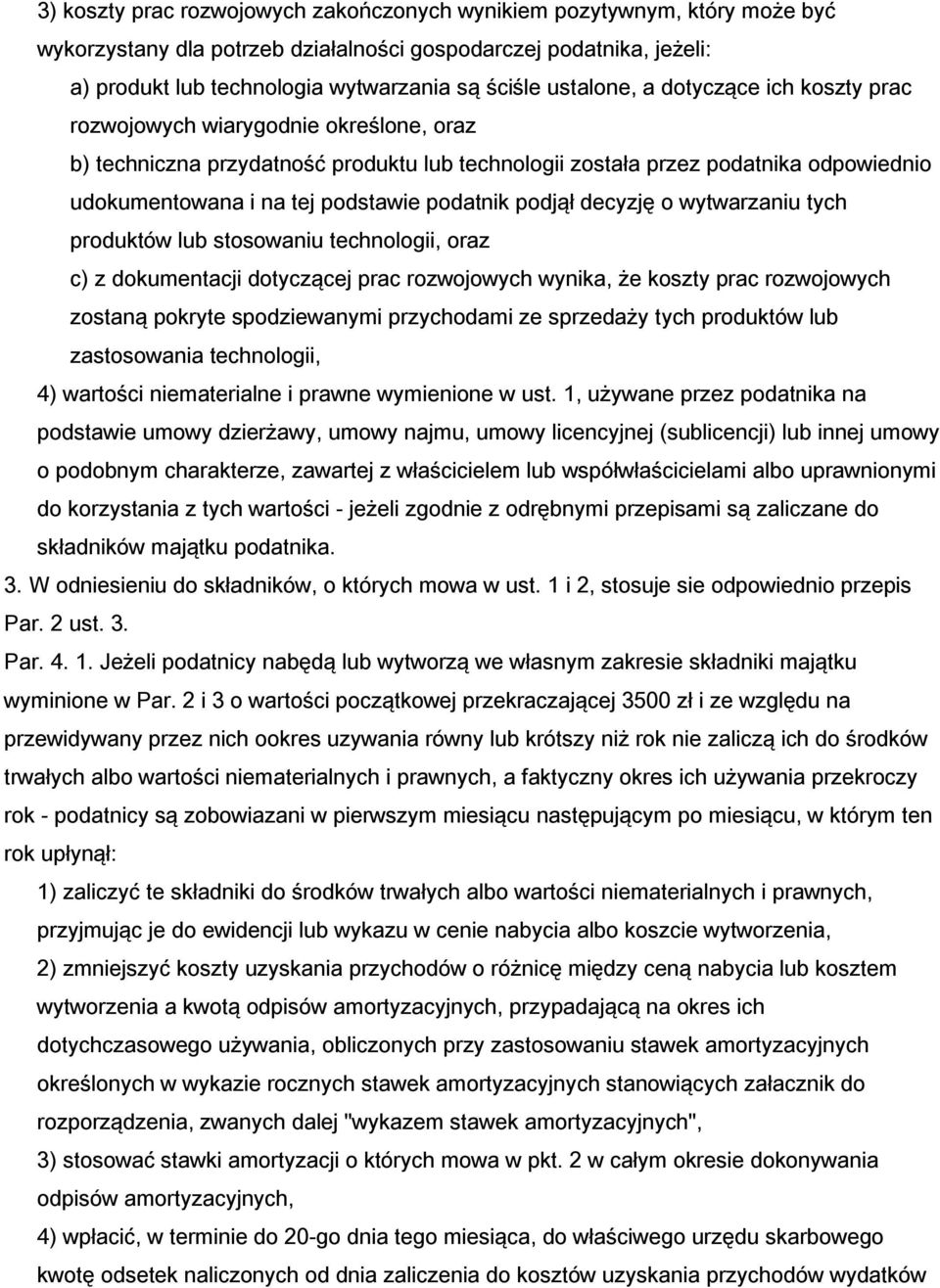 podatnik podjął decyzję o wytwarzaniu tych produktów lub stosowaniu technologii, oraz c) z dokumentacji dotyczącej prac rozwojowych wynika, że koszty prac rozwojowych zostaną pokryte spodziewanymi