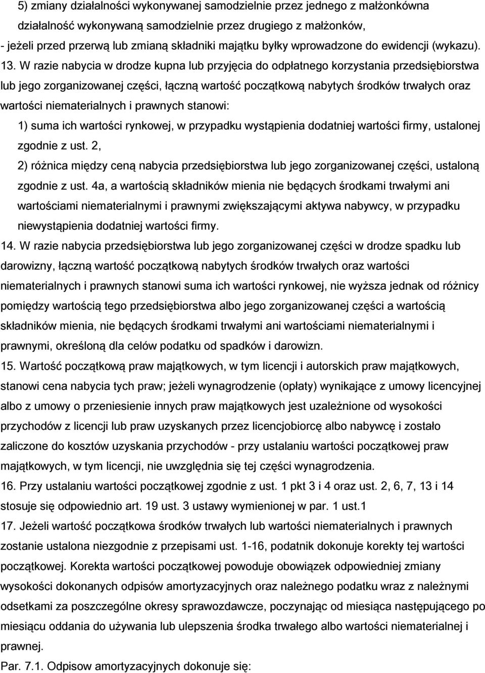 W razie nabycia w drodze kupna lub przyjęcia do odpłatnego korzystania przedsiębiorstwa lub jego zorganizowanej części, łączną wartość początkową nabytych środków trwałych oraz wartości