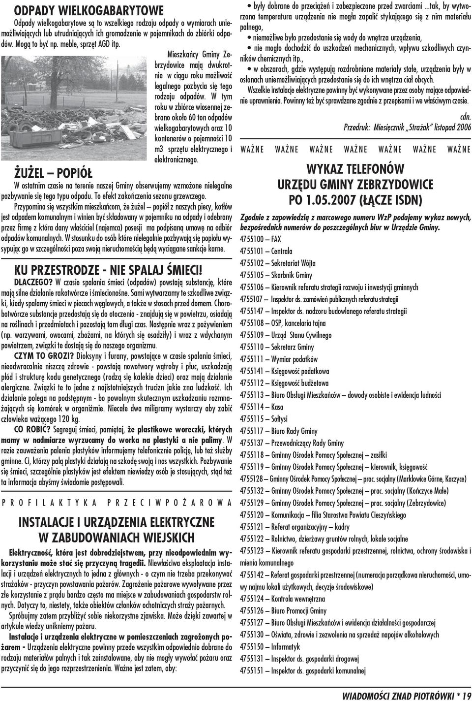 W tym roku w zbiórce wiosennej zebrano około 60 ton odpadów wielkogabarytowych oraz 10 kontenerów o pojemności 10 m3 sprzętu elektrycznego i elektronicznego.