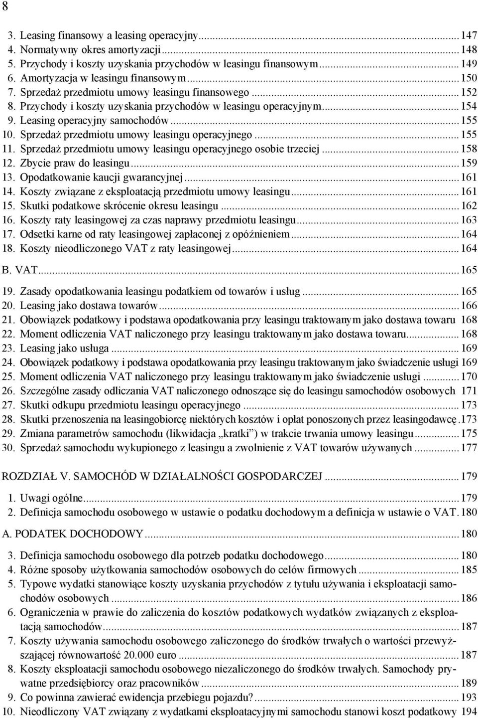 Sprzedaż przedmiotu umowy leasingu operacyjnego...155 11. Sprzedaż przedmiotu umowy leasingu operacyjnego osobie trzeciej...158 12. Zbycie praw do leasingu...159 13. Opodatkowanie kaucji gwarancyjnej.