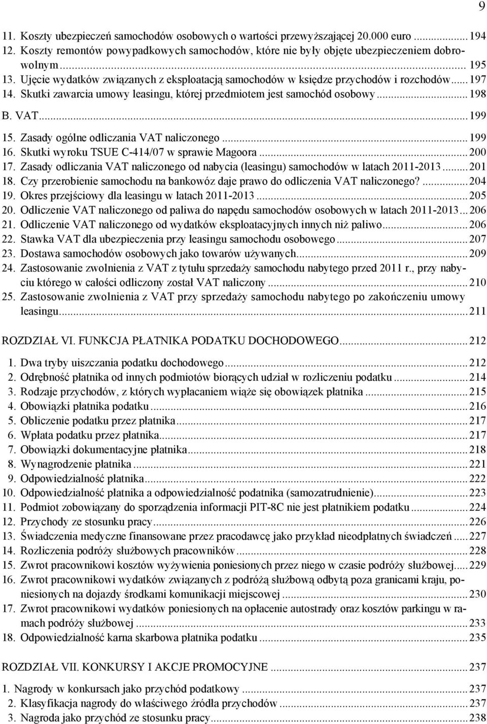 Zasady ogólne odliczania VAT naliczonego...199 16. Skutki wyroku TSUE C-414/07 w sprawie Magoora...200 17. Zasady odliczania VAT naliczonego od nabycia (leasingu) samochodów w latach 2011-2013...201 18.