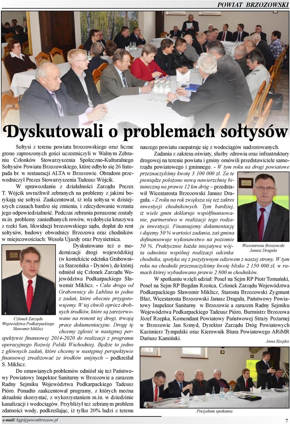 Obradom przewodniczył Prezes Stowarzyszenia Tadeusz Wójcik. W sprawozdaniu z działalności Zarządu Prezes T. Wójcik uwrażliwił zebranych na problemy z jakimi borykają się sołtysi.