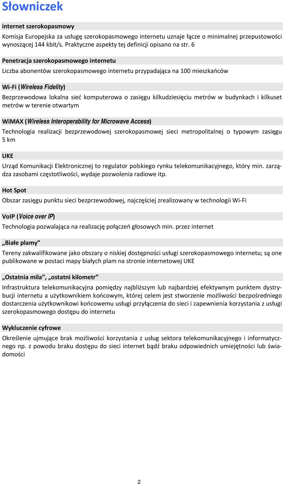 6 Penetracja szerokopasmowego internetu Liczba abonentów szerokopasmowego internetu przypadająca na 100 mieszkańców Wi Fi (Wireless Fidelity) Bezprzewodowa lokalna sieć komputerowa o zasięgu