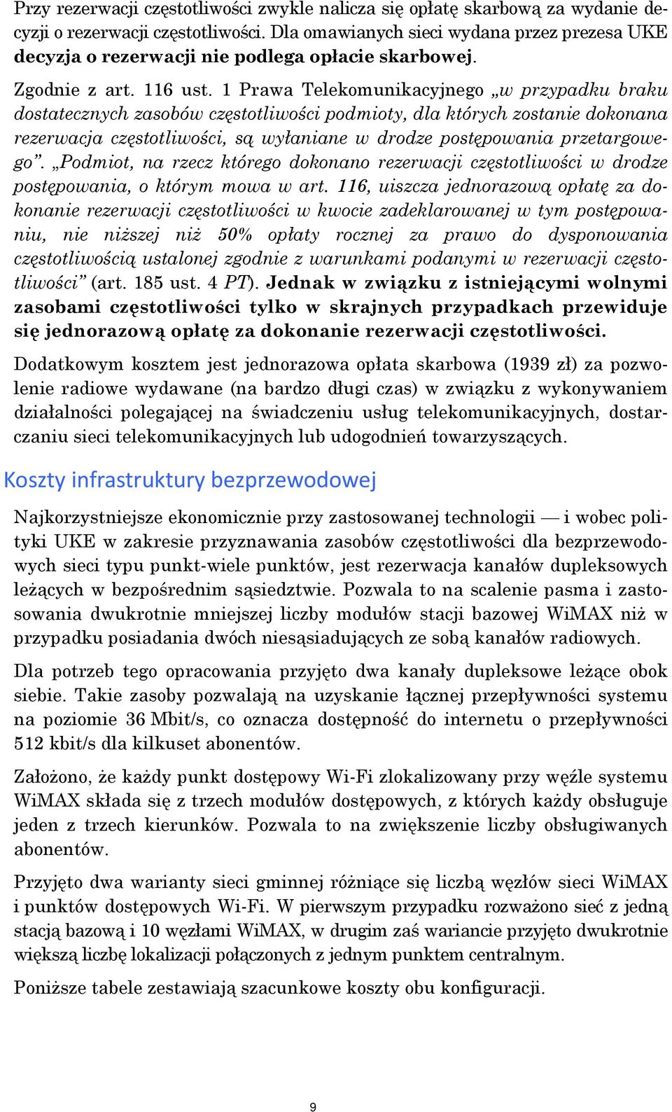 1 Prawa Telekomunikacyjnego w przypadku braku dostatecznych zasobów częstotliwości podmioty, dla których zostanie dokonana rezerwacja częstotliwości, są wyłaniane w drodze postępowania przetargowego.