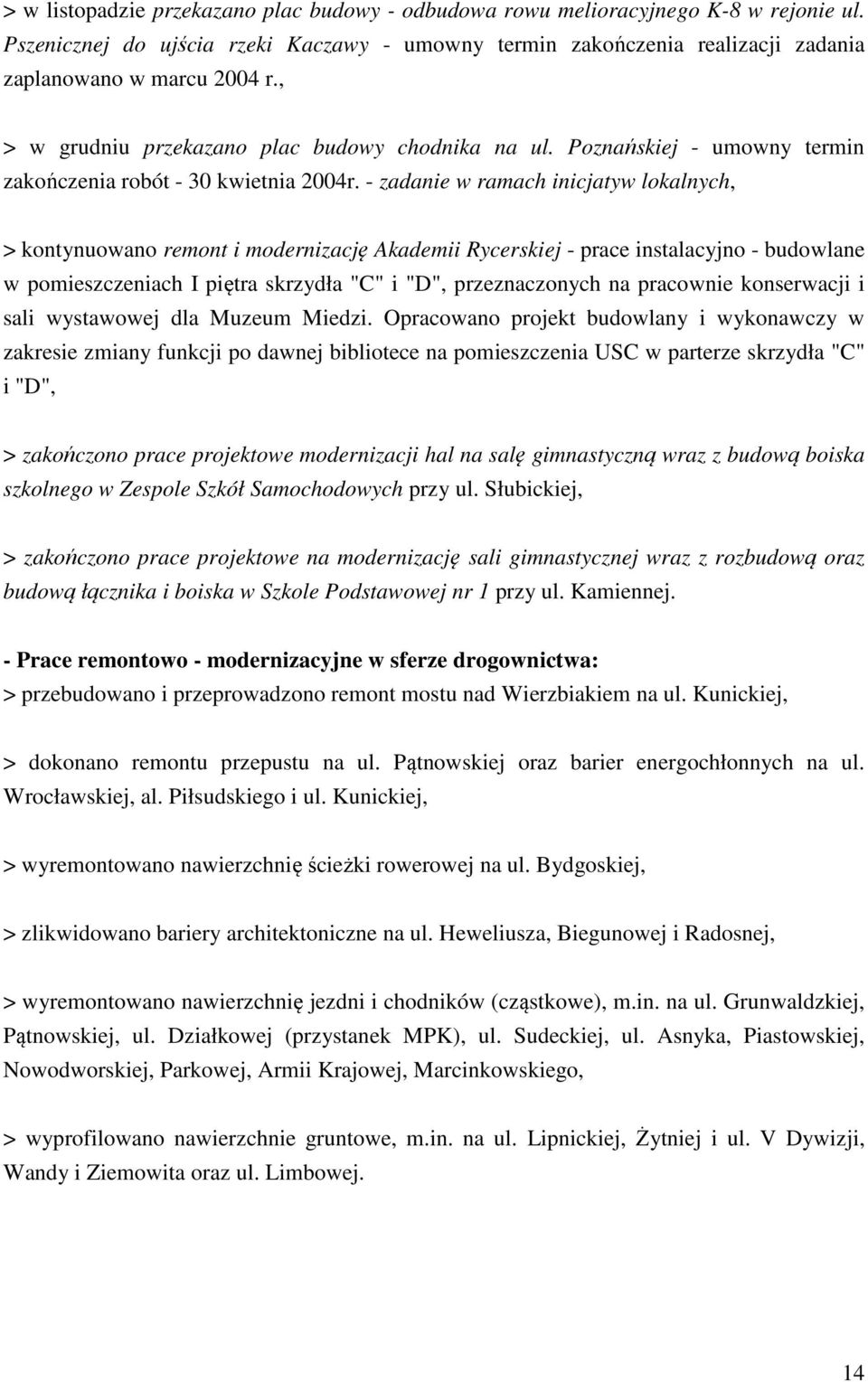 - zadanie w ramach inicjatyw lokalnych, > kontynuowano remont i modernizację Akademii Rycerskiej - prace instalacyjno - budowlane w pomieszczeniach I piętra skrzydła "C" i "D", przeznaczonych na