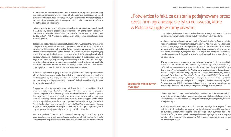 Najlepiej analizowane firmy radzą sobie ze spełnianiem wymagań w ramach zasad III ( Szanujemy naszych pracowników, zapewniając im godne warunki pracy ), V ( Dbamy o zdrowie i bezpieczeństwo