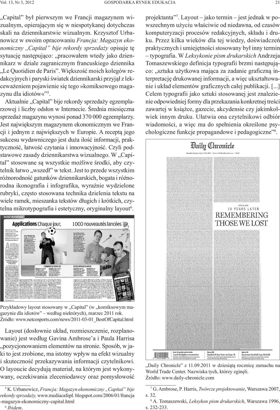 francuskiego dziennika Le Quotidien de Paris. Większość moich kolegów redakcyjnych i paryski światek dziennikarski przyjął z lekceważeniem pojawienie się tego»komiksowego magazynu dla idiotów«5.