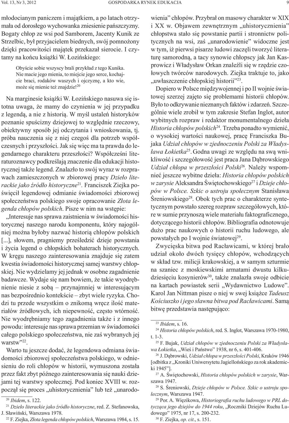 Łozińskiego: Obyście sobie wszyscy brali przykład z tego Kunika. Nie macie jego mienia, to miejcie jego serce, kochajcie braci, rodaków waszych i ojczyznę, a kto wie, może się mienie też znajdzie!