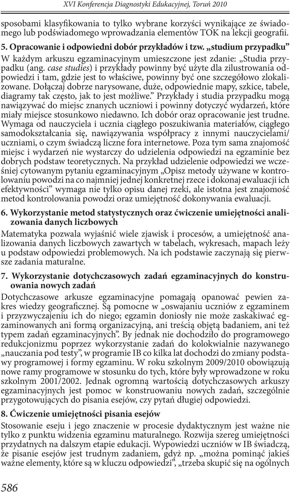 case studies) i przykłady powinny być użyte dla zilustrowania odpowiedzi i tam, gdzie jest to właściwe, powinny być one szczegółowo zlokalizowane.