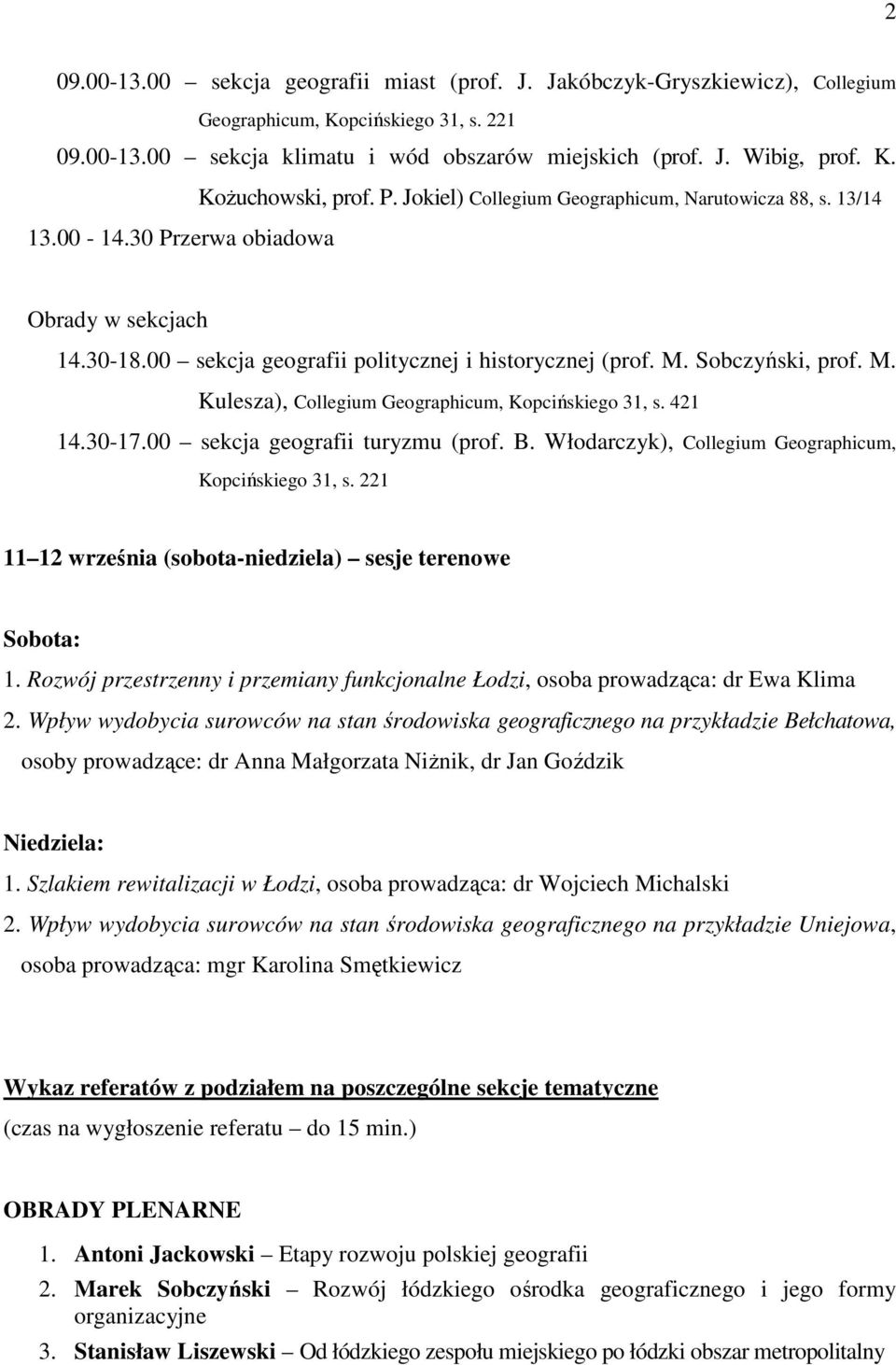 Sobczyński, prof. M. Kulesza), Collegium Geographicum, Kopcińskiego 31, s. 421 14.30-17.00 sekcja geografii turyzmu (prof. B. Włodarczyk), Collegium Geographicum, Kopcińskiego 31, s.