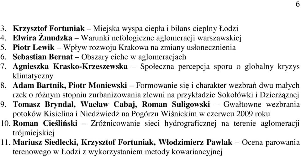 Adam Bartnik, Piotr Moniewski Formowanie się i charakter wezbrań dwu małych rzek o róŝnym stopniu zurbanizowania zlewni na przykładzie Sokołówki i DzierŜąznej 9.