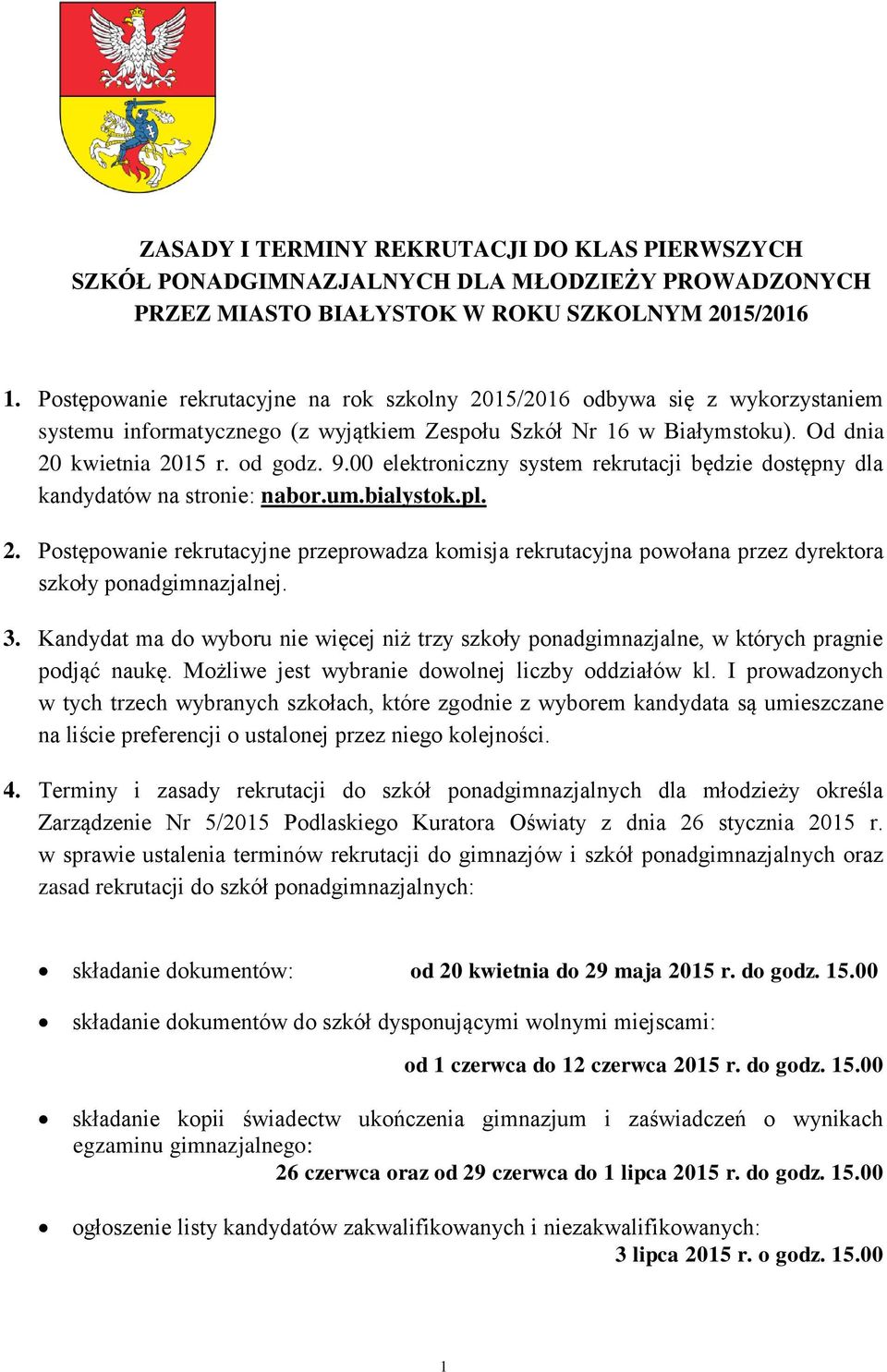 00 elektroniczny system rekrutacji będzie dostępny dla kandydatów na stronie: nabor.um.bialystok.pl. 2.