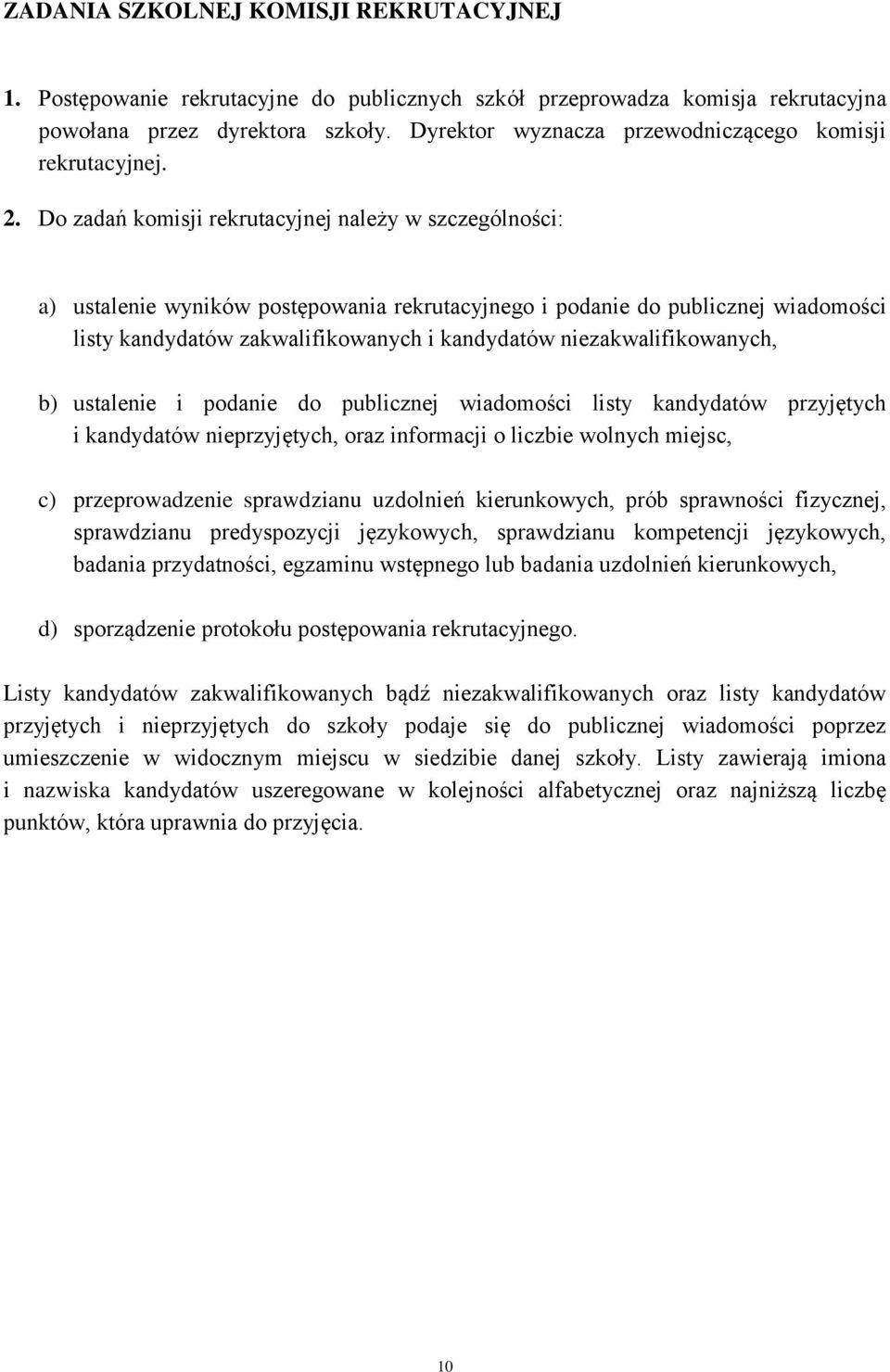 Do zadań komisji rekrutacyjnej należy w szczególności: a) ustalenie wyników postępowania rekrutacyjnego i podanie do publicznej wiadomości listy kandydatów zakwalifikowanych i kandydatów