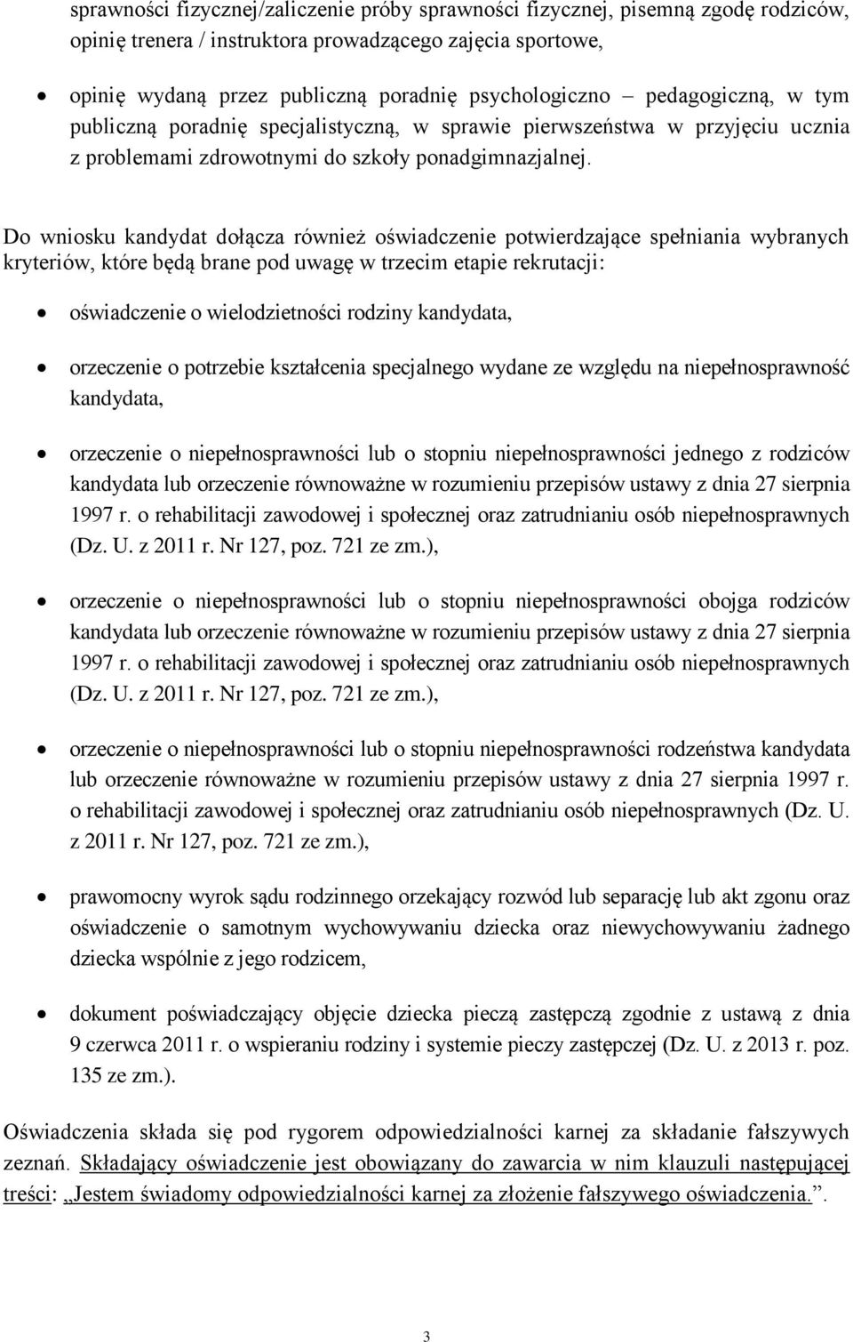 Do wniosku kandydat dołącza również oświadczenie potwierdzające spełniania wybranych kryteriów, które będą brane pod uwagę w trzecim etapie rekrutacji: oświadczenie o wielodzietności rodziny