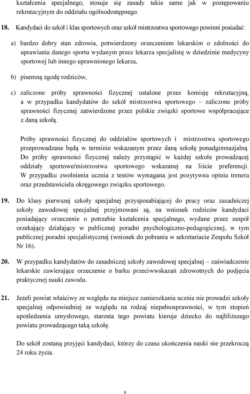 wydanym przez lekarza specjalistę w dziedzinie medycyny sportowej lub innego uprawnionego lekarza, b) pisemną zgodę rodziców, c) zaliczone próby sprawności fizycznej ustalone przez komisję