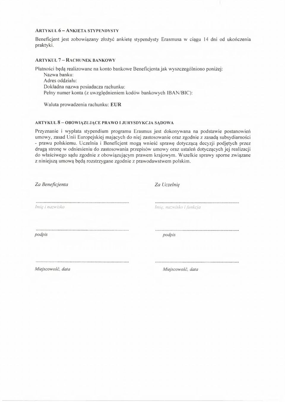 rachunku: Pełny num er konta (z uwzględnieniem kodów bankow ych IBAN/BIC): W aluta prowadzenia rachunku: E U R A R T Y K U Ł 8 - O B O W IĄ Z U J Ą C E P R A W O I J U R Y S D Y K C J A S Ą D O W A