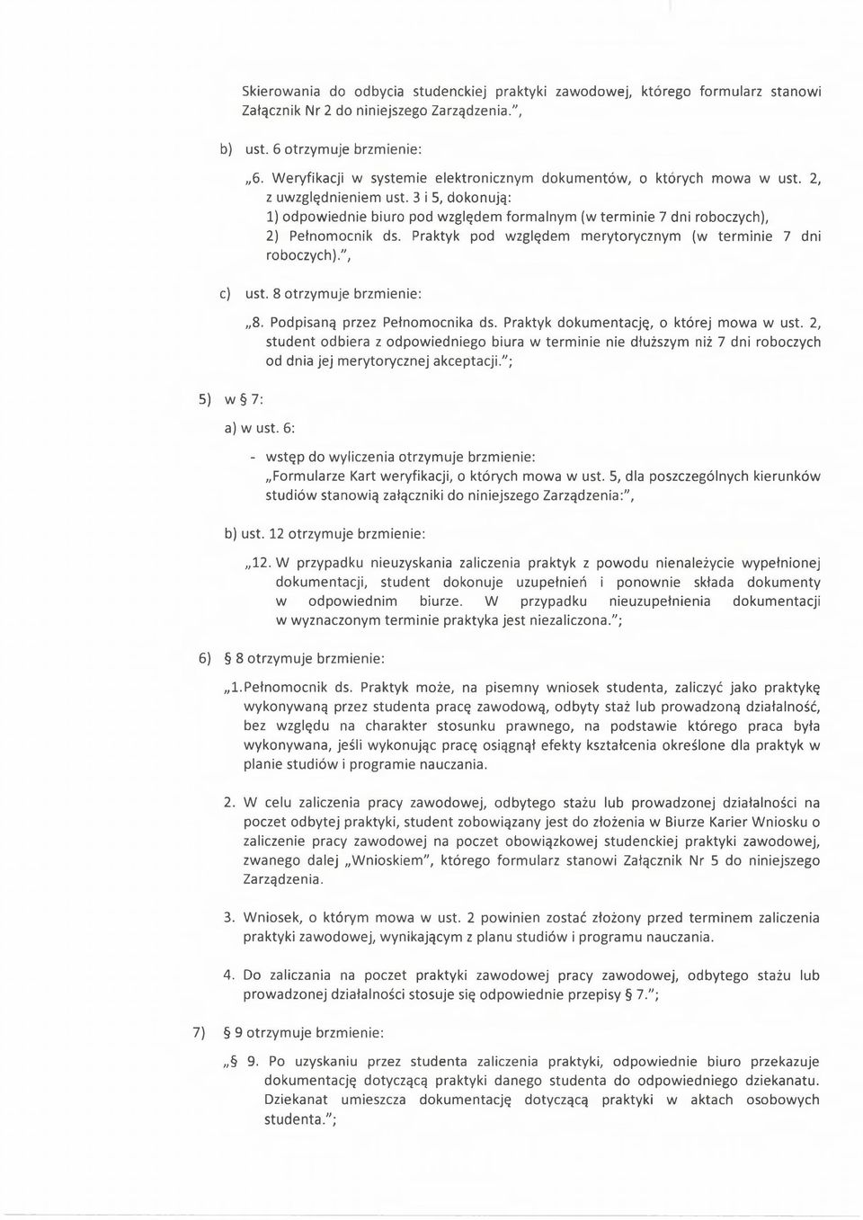 3 i 5, dokonują: 1) odpowiednie biuro pod względem formalnym (w terminie 7 dni roboczych), 2) Pełnomocnik ds. Praktyk pod względem merytorycznym (w terminie 7 dni roboczych).", c) ust.