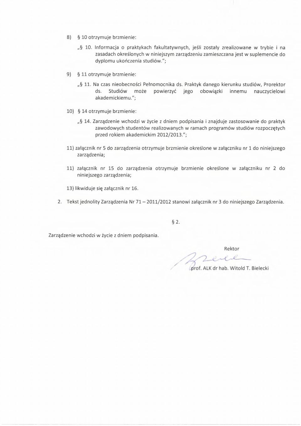 "; 9) 11 otrzymuje brzmienie: 11. Na czas nieobecności Pełnomocnika ds. Praktyk danego kierunku studiów, Prorektor ds. Studiów może powierzyć jego obowiązki innemu nauczycielowi akademickiemu.