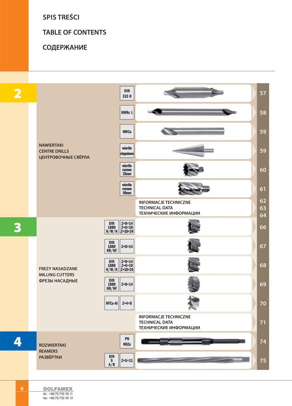 NR/NF Z=8 14 67 FREZY NASADZANE MILLING CUTTERS ФРЕЗЫ НАСАДНЫЕ 1880 N/W/H 1880 NR/NF Z=8 14 Z=6 10 Z=10 24 Z=8 14 68 69 NFCa-Al Z=4 8 70 4