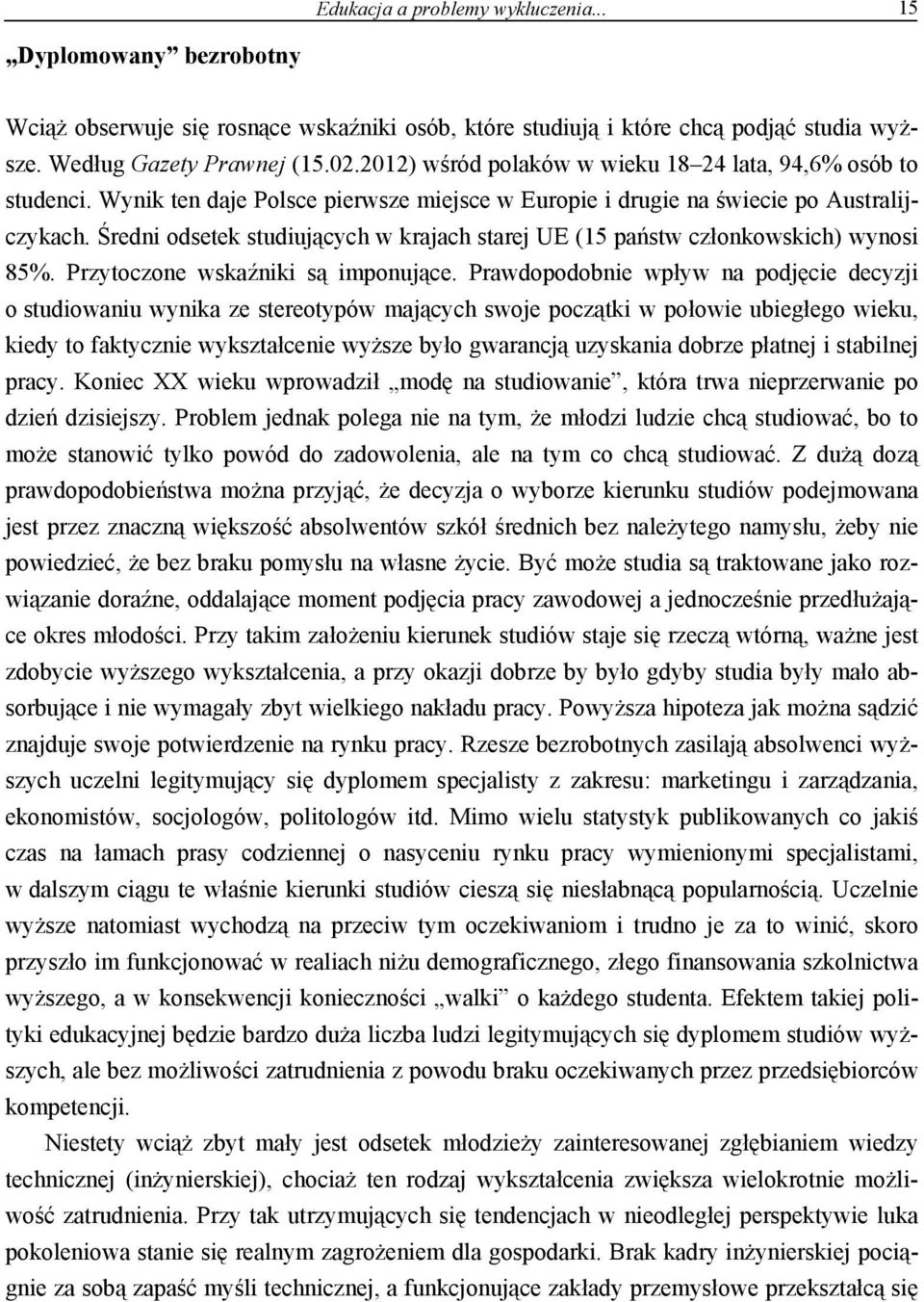 Średni odsetek studiujących w krajach starej UE (15 państw członkowskich) wynosi 85%. Przytoczone wskaźniki są imponujące.