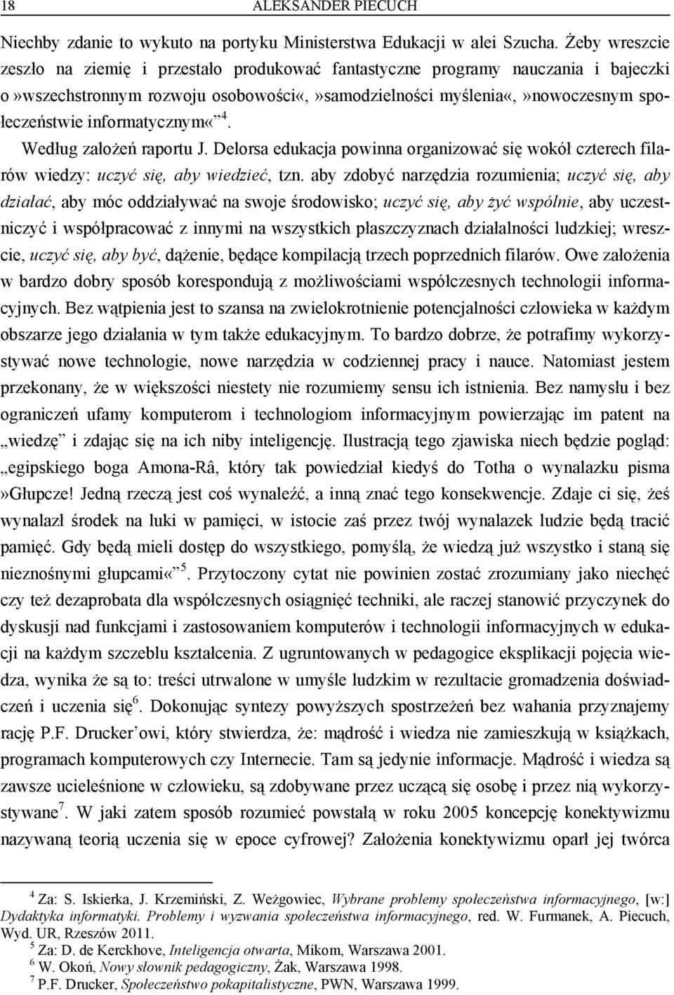 informatycznym«4. Według założeń raportu J. Delorsa edukacja powinna organizować się wokół czterech filarów wiedzy: uczyć się, aby wiedzieć, tzn.