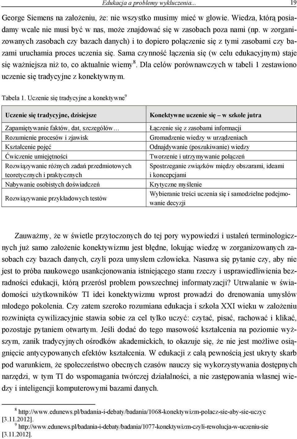 Sama czynność łączenia się (w celu edukacyjnym) staje się ważniejsza niż to, co aktualnie wiemy 8. Dla celów porównawczych w tabeli 1 zestawiono uczenie się tradycyjne z konektywnym. Tabela 1.