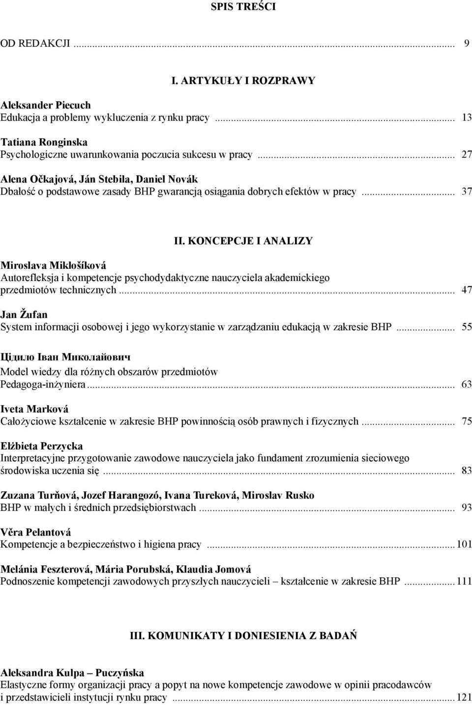 KONCEPCJE I ANALIZY Miroslava Miklošíková Autorefleksja i kompetencje psychodydaktyczne nauczyciela akademickiego przedmiotów technicznych.