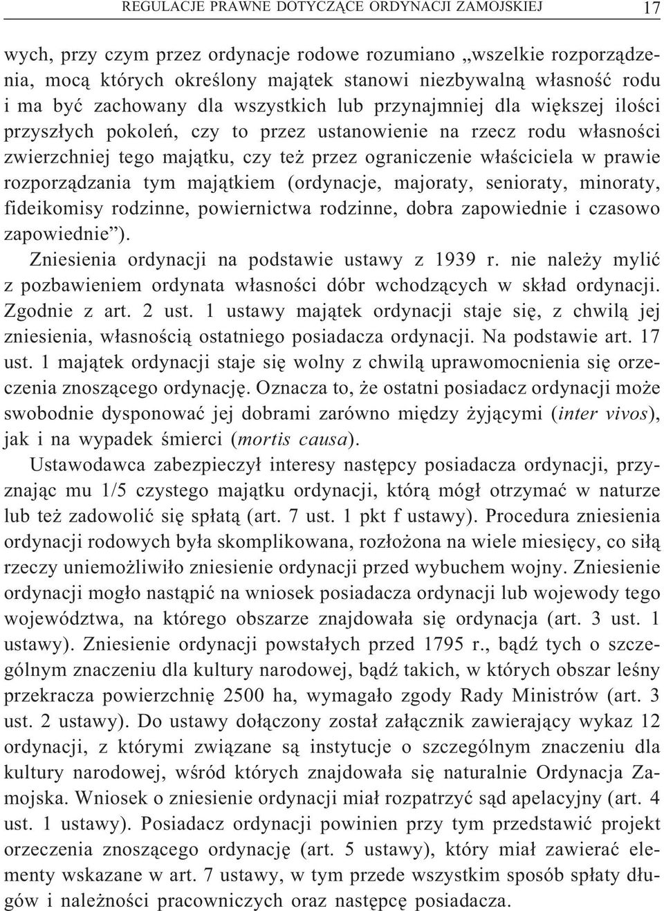 prawie rozporządzania tym majątkiem (ordynacje, majoraty, senioraty, minoraty, fideikomisy rodzinne, powiernictwa rodzinne, dobra zapowiednie i czasowo zapowiednie ).