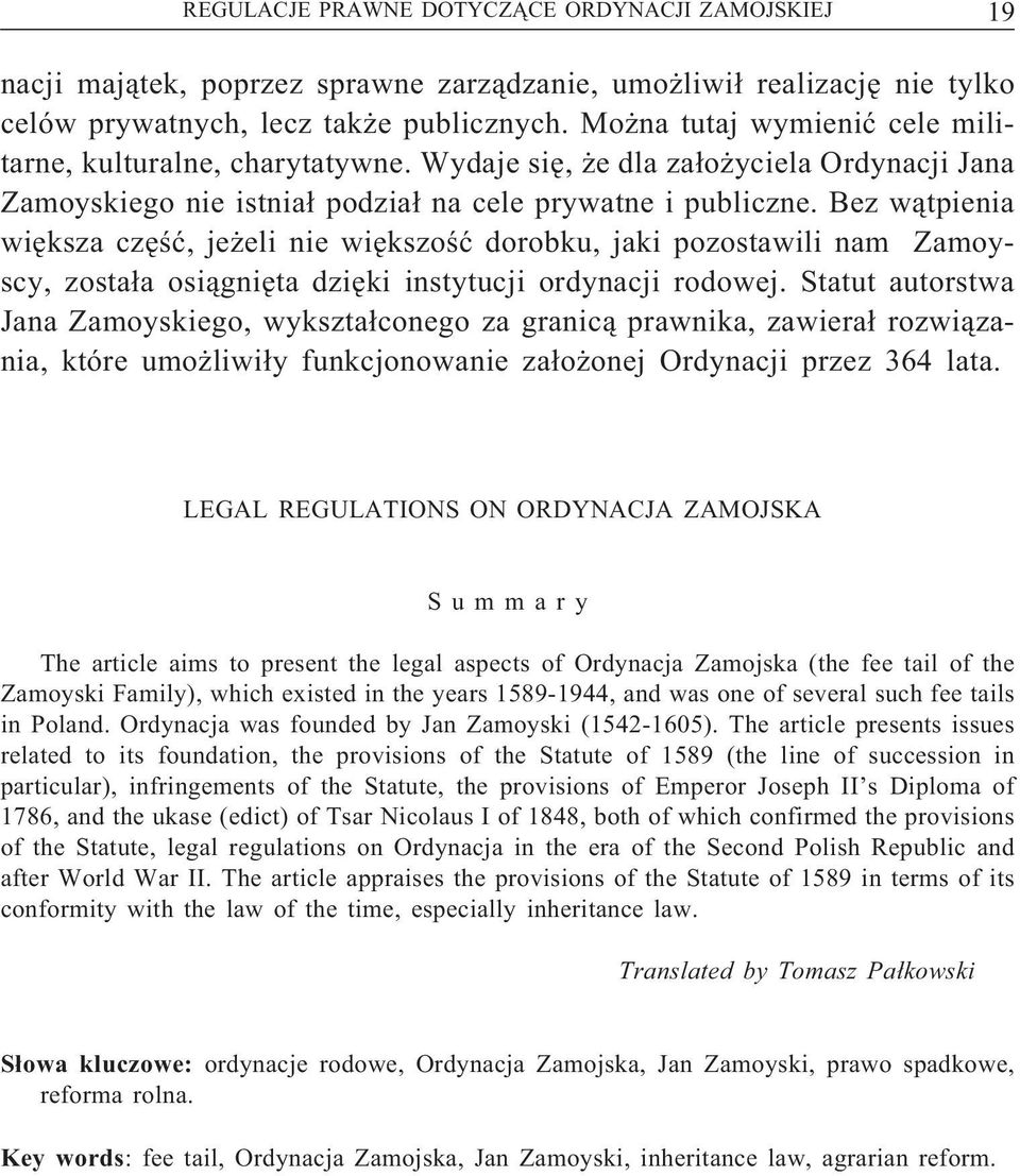 Bez wątpienia większa część, jeżeli nie większość dorobku, jaki pozostawili nam Zamoyscy, została osiągnięta dzięki instytucji ordynacji rodowej.