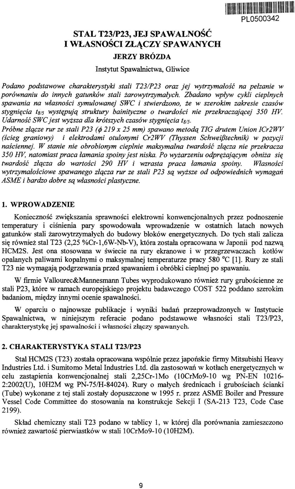 Zbadano wpływ cykli cieplnych spawania na własności symulowanej SWC i stwierdzono, że w szerokim zakresie czasów stygnięcia h/5 występują struktury bainityczne o twardości nie przekraczającej 350 HV.