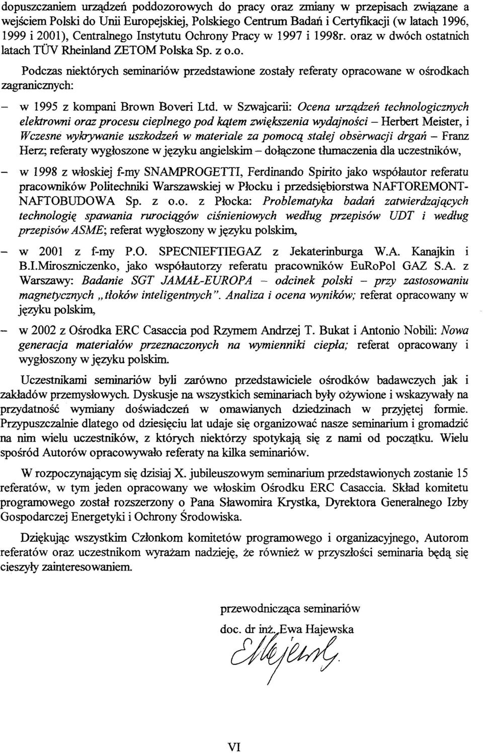 w Szwajcara: Ocena urządzeń technologicznych elektrowni oraz procesu cieplnego pod kątem zwiększenia wydajności - Herbert Meister, i Wczesne wykrywanie uszkodzeń w materiale za pomocą stałej